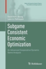 Subgame Consistent Economic Optimization : An Advanced Cooperative Dynamic Game Analysis - eBook