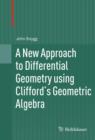 A New Approach to Differential Geometry using Clifford's Geometric Algebra - eBook