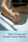 Tests, Testing, and Genuine School Reform - Book