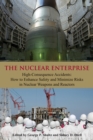 The Nuclear Enterprise : High-Consequence Accidents: How to Enhance Safety and Minimize Risks in Nuclear Weapons and Reactors - Book
