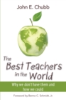 The Best Teachers in the World : Why We Don't Have Them and How We Could - Book