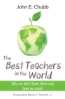 The Best Teachers in the World : Why We Don't Have Them and How We Could - eBook
