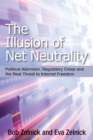 The Illusion of Net Neutrality : Political Alarmism, Regulatory Creep, and the Real Threat to Internet Freedom - Book