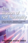 The Illusion of Net Neutrality : Political Alarmism, Regulatory Creep and the Real Threat to Internet Freedom - eBook
