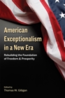 American Exceptionalism in a New Era : Rebuilding the Foundation of Freedom and Prosperity - eBook