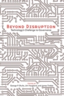 Beyond Disruption : Technology's Challenge to Governance - Book