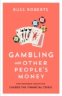 Gambling with Other People's Money : How Perverse Incentives Caused the Financial Crisis - Book