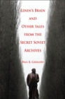Lenin's Brain and Other Tales from the Secret Soviet Archives - eBook