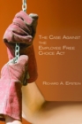 The Case Against the Employee Free Choice Act - Book