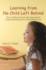 Learning from No Child Left Behind : How and Why the Nation's Most Important but Controversial Education Law Should Be Renewed - Book