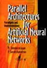 Parallel Architectures for Artificial Neural Networks : Paradigms and Implementations - Book
