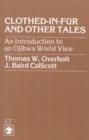 Clothed-in-Fur and Other Tales : An Introduction to an Ojibwa World View - Book