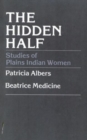 The Hidden Half : Studies of Plains Indian Women - Book