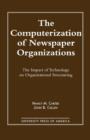 The Computerization of Newspaper Organizations : The Impact of Technology on Organizational Structuring - Book