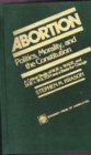 Abortion : Politics, Morality, and the Constitution: A Critical Study of Roe v. Wade and Doe v. Bolton and a Basis for Choice - Book