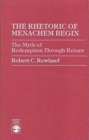 The Rhetoric of Menachem Begin : The Myth of Redemption through Return - Book