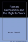 Roman Catholicism and the Right to Work - Book