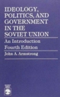 Ideology, Politics, and Government in the Soviet Union : An Introduction - Book