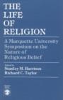 The Life of Religion : The Marquette University Symposium on the Nature of Religious Belief - Book