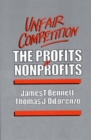Unfair Competition : The Profits of Nonprofits - Book