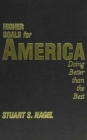 Higher Goals for America : Doing Better Than the Best - Book