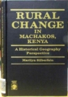 Rural Change in Machakos, Kenya : A Historical Geography Perspective - Book
