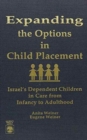 Expanding the Options in Child Placement : Israel's Dependent Children in Care from Infancy to Adulthood - Book