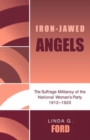 Iron-Jawed Angels : The Suffrage Militancy of the National Woman's Party 1912-1920 - Book