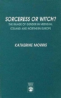 Sorceress or Witch? : The Image of Gender in Medieval Iceland and Northern Europe - Book