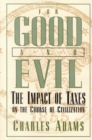 For Good and Evil : The Impact of Taxes on the Course of Civilization - Book