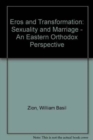 Eros and Transformation : Sexuality and Marriage: An Eastern Orthodox Perspective - Book