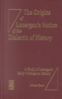 The Origins of Lonergan's Notion of the Dialectic of History : A Study of Lonergan's Early Writings on History - Book
