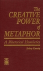 The Creative Power of Metaphor : A Rhetorical Homiletics - Book