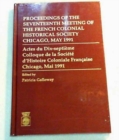 Proceedings of the Seventeenth Meeting : of the French Colonial Historical Society, Chicago, May 1991 - Book