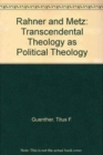 Rahner and Metz : Transcendental Theology as Political Theology - Book