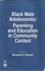 Black Male Adolescents : Parenting and Education in Community Context - Book