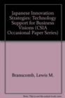 Japanese Innovation Strategies : Technology Support for Business Visions, CSIA Occasional Paper #10 - Book