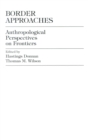Border Approaches : Anthropological Perspectives on Frontiers - Book