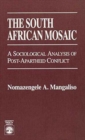 The South African Mosaic : A Sociological Analysis of Post-Apartheid Conflict - Book