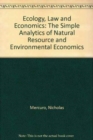 Ecology, Law and Economics : The Simple Analytics of Natural Resource and Environmental Economics - Book