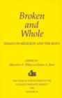 Broken and Whole: Essays on Religion and the Body : 1993 Annual Volume of the College Theology Society - Book