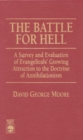 The Battle for Hell : A Survey and Evaluation of Evangelicals' Growing Attraction to the Doctrine of Annihilationism - Book