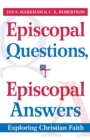 Episcopal Questions, Episcopal Answers : Exploring Christian Faith - Book