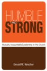 Humble and Strong : Mutually Accountable Leadership in the Church - eBook