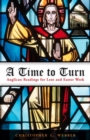 A Time to Turn : Anglican Readings for Lent and Easter Week - eBook