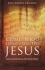 Come Thou Long-Expected Jesus : Advent and Christmas with Charles Wesley - eBook