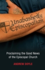 Unabashedly Episcopalian : Proclaiming the Good News of the Episcopal Church - Book