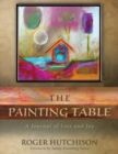The Painting Table : A Journal of Loss and Joy - Book