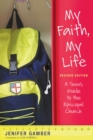 My Faith, My Life, Revised Edition : A Teen's Guide to the Episcopal Church - Book