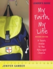 My Faith, My Life, Leader's Guide Revised Edition : A Teen's Guide to the Episcopal Church - Book